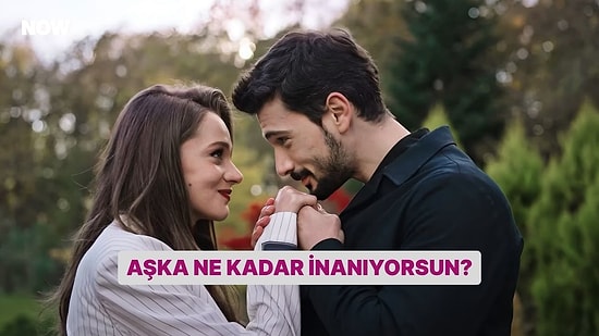 Aşka Ne Kadar İnanıyorsun?