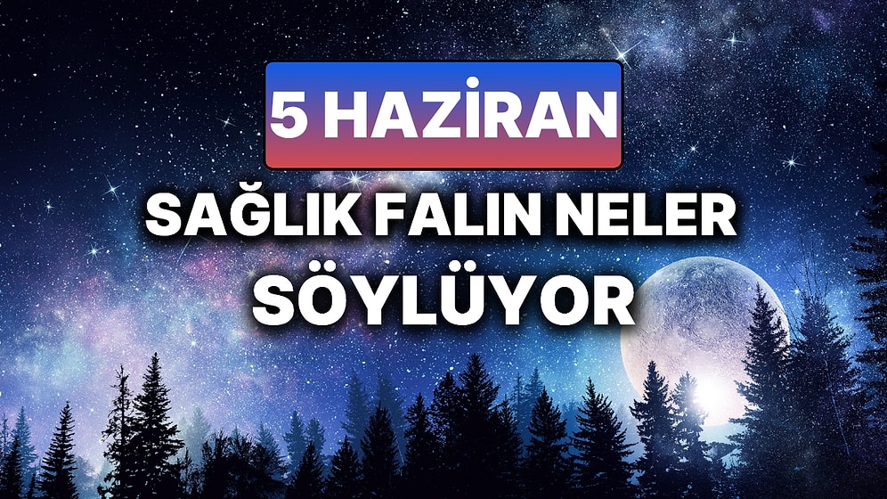 Günlük Sağlık Burç Yorumuna Göre 5 Haziran Perşembe Günün Nasıl Geçecek?
