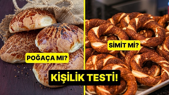 Kişilik Testi: Poğaça mı Simit mi?