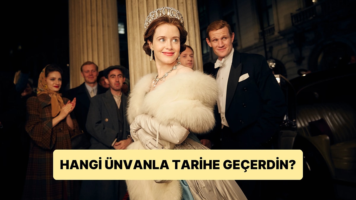 Kraliçe Olarak Hangi Ünvanla Tarihe Geçerdin?