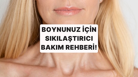 Boyun ve Dekolte Bölgenize Hak Ettiği Sevgiyi Gösterin: En İyi Sıkılaştırıcı Bakım Ürünleri!