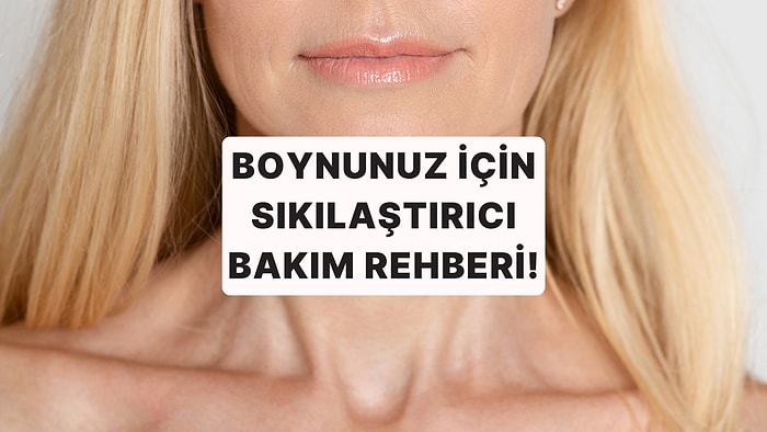 Boyun ve Dekolte Bölgenize Hak Ettiği Sevgiyi Gösterin: En İyi Sıkılaştırıcı Bakım Ürünleri!