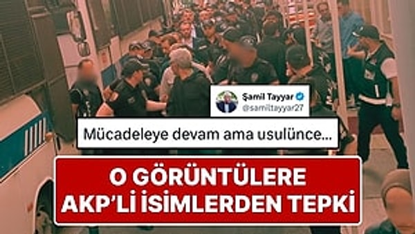 AKP’li Şamil Tayyar, sosyal medya hesabından yaptığı açıklamada CHP'li belediyelere yönelik operasyon kapsamında gözaltına alınan belediye başkanı ve bürokratların görüntülerinin servis edilmesine tepki gösterdi.