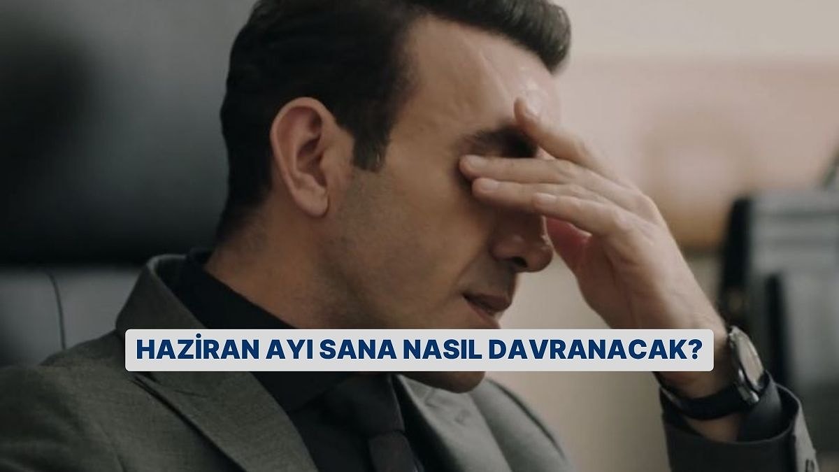 Haziran Ayı Sana Ne Getirecek?