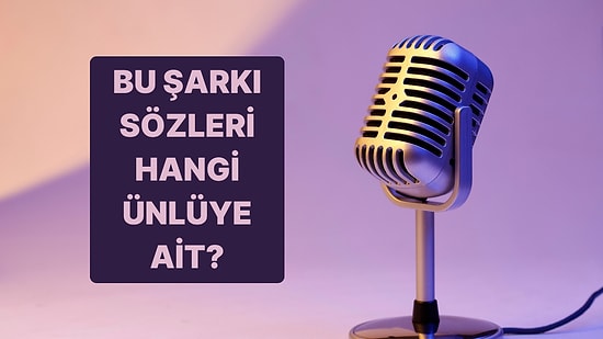 Bu Şarkı Sözlerinin Kime Ait Olduğunu Bulabilir misin?