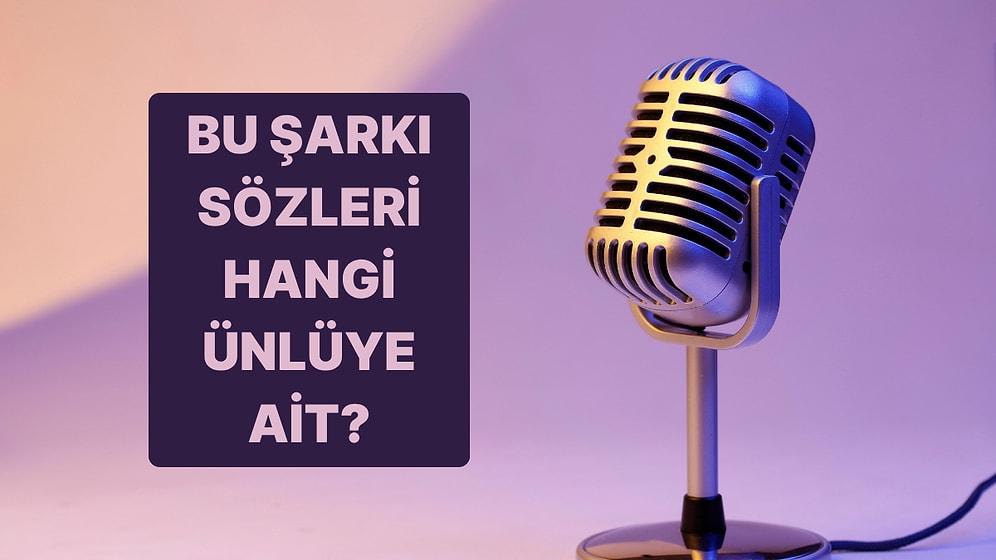 Bu Şarkı Sözlerinin Kime Ait Olduğunu Bulabilir misin?