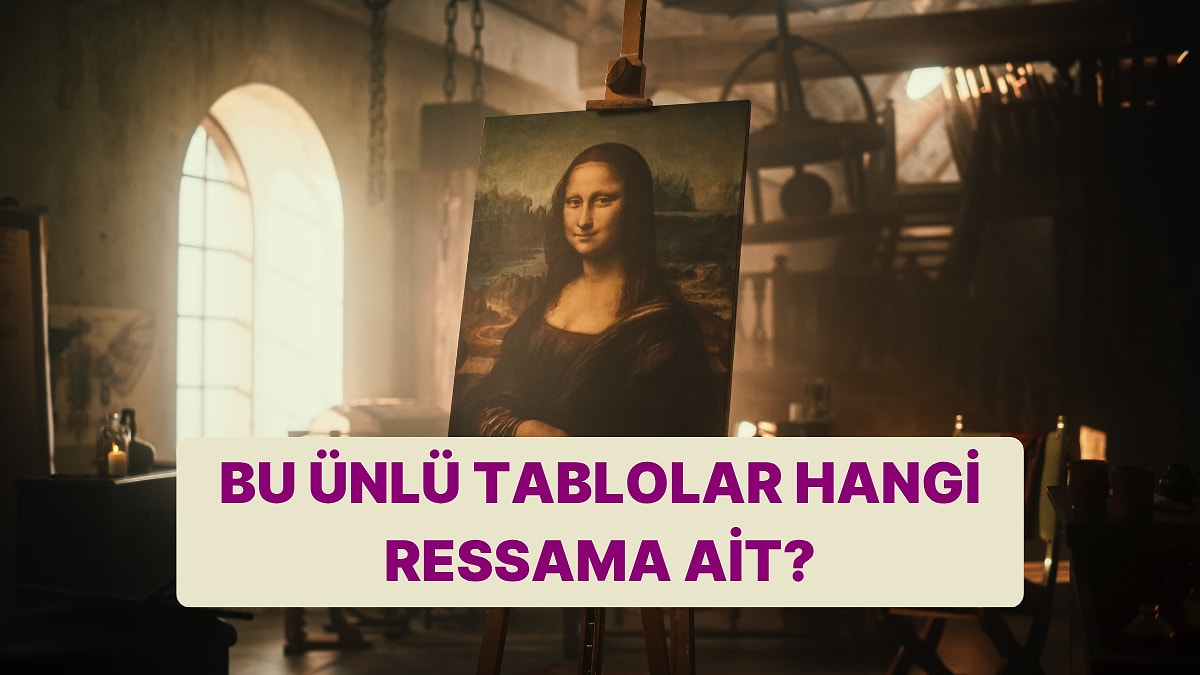 Tablo-Ressam Eşleştirmesinde 15/15 Yapabilecek misin?