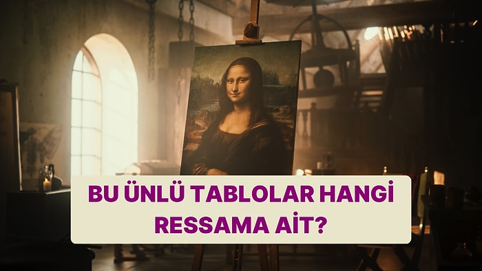 Tablo-Ressam Eşleştirmesinde 15/15 Yapabilecek misin?