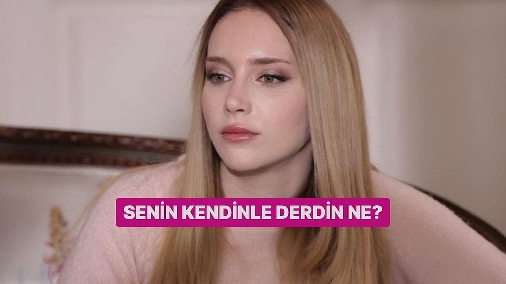 Senin Kendinle Derdin Ne?
