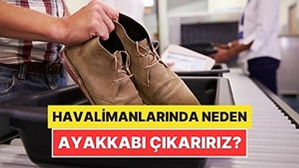Güvenlik sırasına geldiğimizde kemerimizi çözüyor, cebimizde ne varsa bırakıyor, ayakkabılarımızı da çıkarıyoruz. Bazen acelemiz olduğunda bu adım fazlasıyla sinir bozucu gelebiliyor.