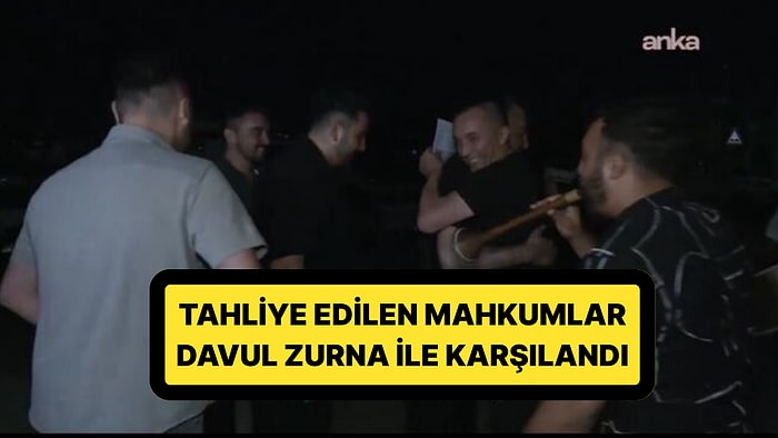 Gece Yarısı Cezaevinden İlk Tahliyeler Yapıldı: Davul Zurna ile Karşılandılar