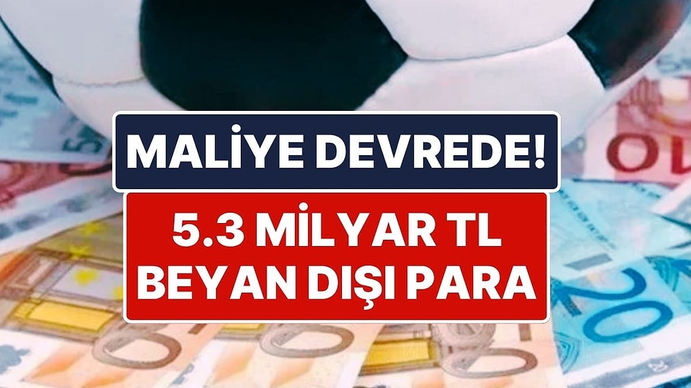 Maliye Bakanlığı Sporcuları Denetlemeye Başladı: 5.3 Milyar TL Beyan Dışı Gelir Tespit Edildi