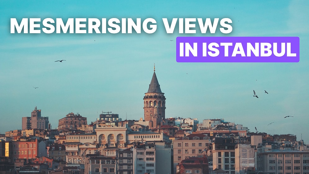 Best Places to Enjoy the View in Istanbul: Top 10 Panoramic Spots