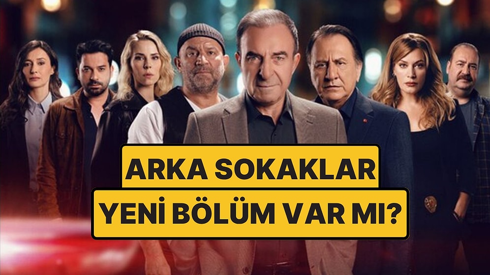 Arka Sokaklar Bu Akşam (6 Haziran Cuma) Var mı? Arka Sokaklar Yeni Bölüm Ne Zaman?