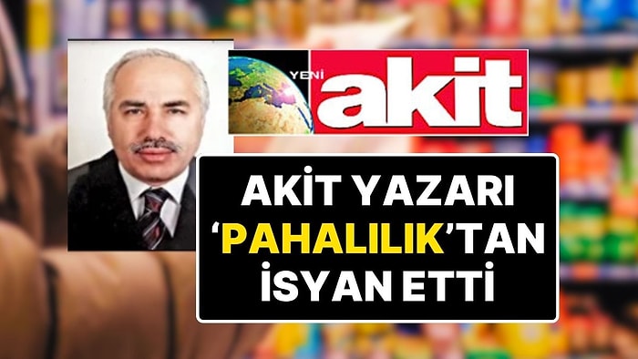 Akit Yazarı Hayat Pahalılığına İsyan Etti “Gelecek Seçimi Hiç Umutlu Görmüyorum” Dedi