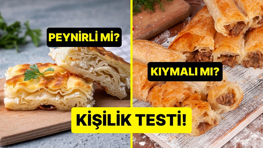 Kişilik Testi: Peynirli Börek mi Kıymalı Börek mi?