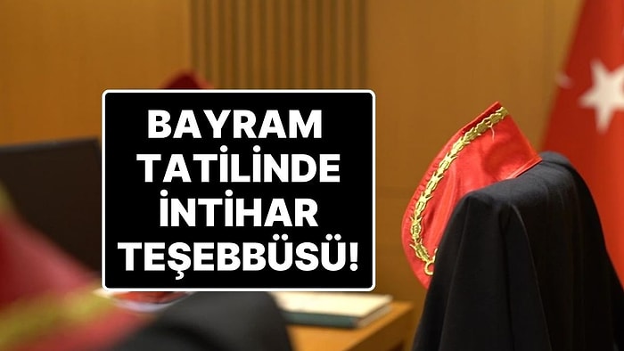Yoğun Bakıma Kaldırıldı: Bayram Tatilinde Memleketine Giden Danıştay Hakimi İntihar Teşebbüsünde Bulundu