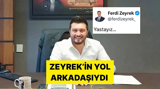 Acı Tesadüf! Hayatını Kaybeden Ferdi Zeyrek Birkaç Ay Önce Daire Başkanını Kaybetmişti
