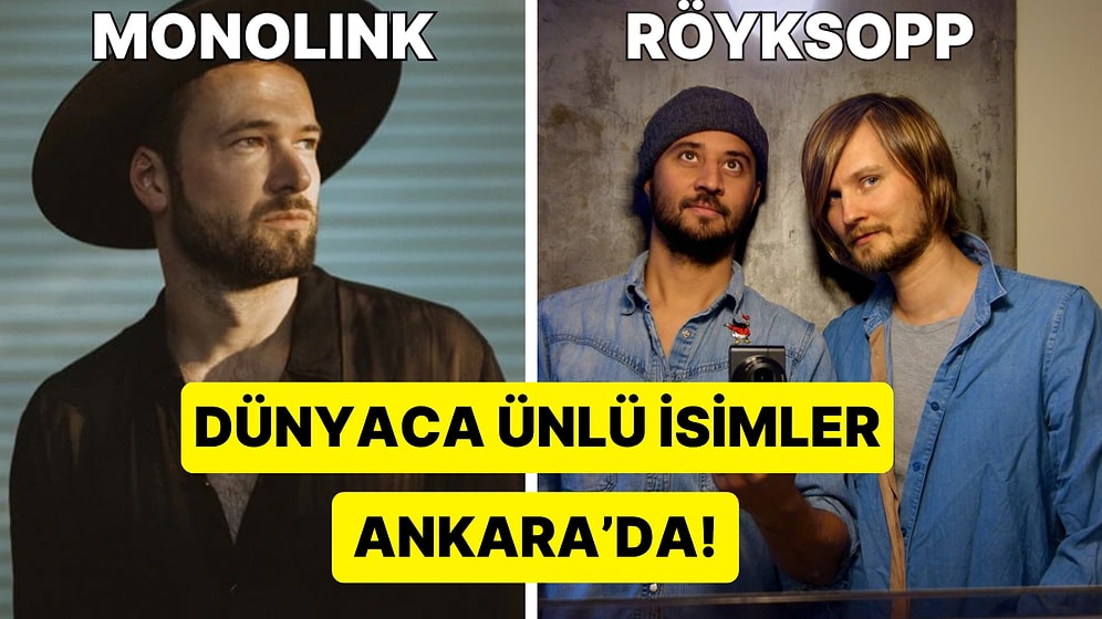 Ankara'nın Başı Kel mi? Dünyaca Ünlü İsimler Bu Sene Ankara'da Konser Veriyor