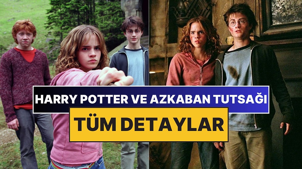 Harry Potter ve Azkaban Tutsağı Filmi Konusu Nedir? Harry Potter ve Azkaban Tutsağı Oyuncuları ve Tüm Detaylar