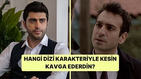 Hangi Dizi Karakteriyle Kesin Kavga Ederdin?