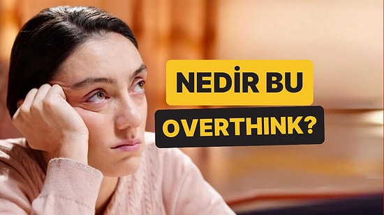 Overthinking Ne Demek? Sosyal Medyada Sıklıkla Kullanılan Overthink Saati Nedir?