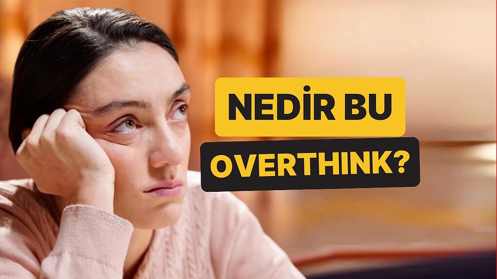 Overthinking Ne Demek? Sosyal Medyada Sıklıkla Kullanılan Overthink Saati Nedir?