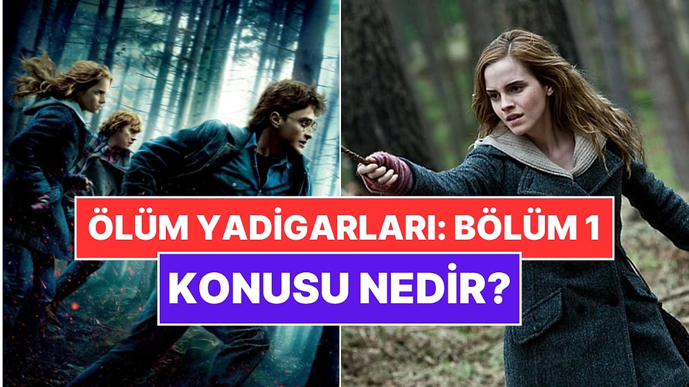 Harry Potter ve Ölüm Yadigarları: Bölüm 1 Filmi Konusu Nedir? Ölüm Yadigarları Oyuncuları ve Tüm Detaylar