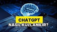 ChatGPT Nedir, Nasıl Kullanılır? ChatGPT Kullanımı ve İpuçları
