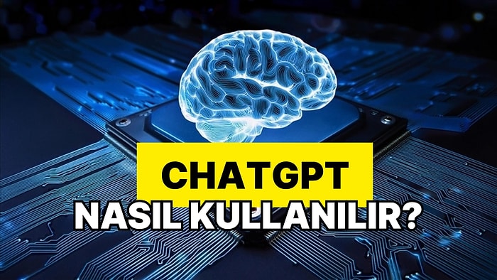 ChatGPT Nedir, Nasıl Kullanılır? ChatGPT Kullanımı ve İpuçları