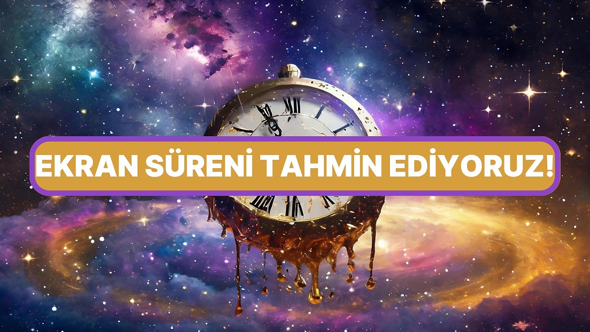 İnternette Ne Kadar Zaman Harcadığını Tahmin Ediyoruz!