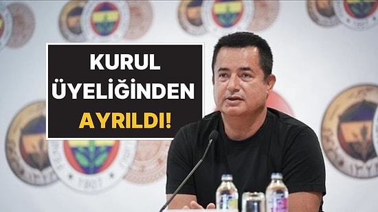 Acun Ilıcalı Fenerbahçe Spor Kulübü Yönetim Kurulu Üyeliğinden Ayrıldığını Duyurdu