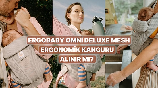 Bu Paraya Değer mi? Ergobaby Omni Deluxe Mesh Ergonomik Kanguruyu  İnceledik!