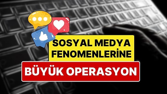 Sosyal Medya Fenomenlerine Yeni Operasyon: 10 Kişi Gözaltına Alındı