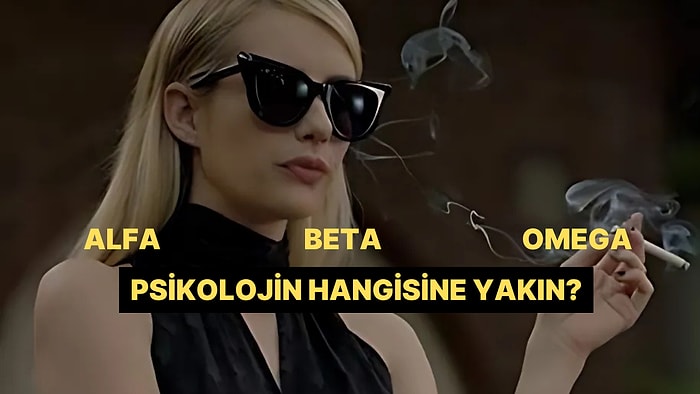 Psikolojik Yapına Göre Alfa mı Yoksa Beta mı Olduğunu Söylüyoruz!