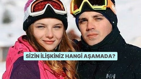 Sizin İlişkiniz Hangi Aşamada?