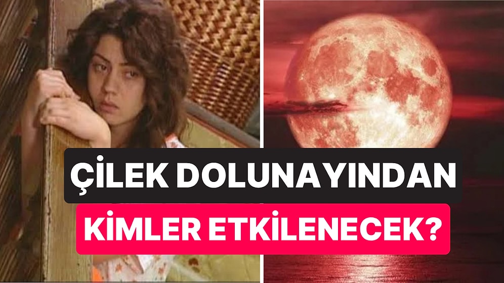 Aile İçinde Kargaşa, İlişkilerde Bozulma: Çilek Dolunayından En Çok Etkilenecek 4 Burç