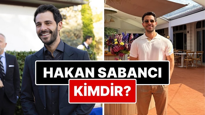 Hakan Sabancı Kimdir? Hande Erçel'in Sevgilisi Hakan Sabancı Kimdir? Hakan Sabancı Kaç Yaşında?