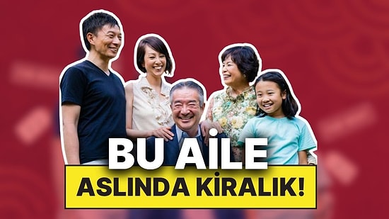 Bunun Bile Sektörü Var: Japonya'da Araba Kiralar Gibi Aile Kiralayabileceğiniz Dev Hizmet