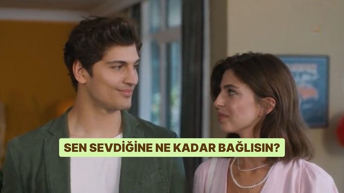 Sen Sevdiğine Ne Kadar Bağlısın?
