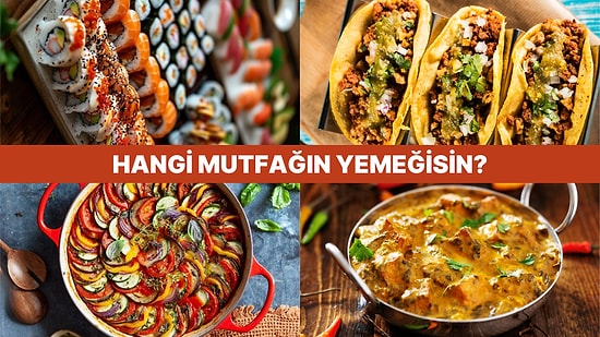 Dünya Mutfağından Bir Yemek Olsaydın Hangisi Olurdun?