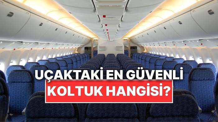 Bir Uçaktaki En Güvenli Koltuk Hangisidir?