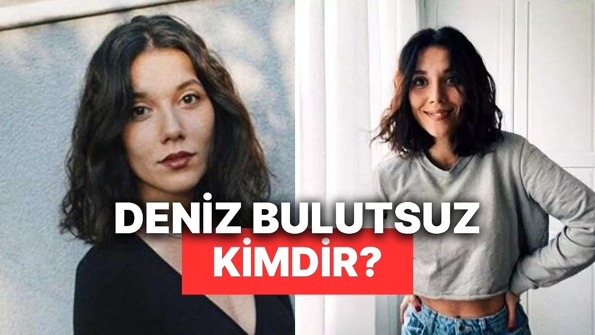 Deniz Bulutsuz Kimdir, Kaç Yaşında, Nereli? Deniz Bulutsuz&apos;un Hayatına Dair Merak Edilenler