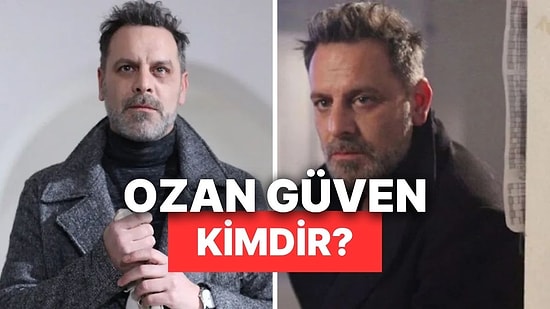 Ozan Güven Kimdir, Kaç Yaşında, Nereli? Ozan Güven'in Hayatı ve Yer Aldığı Yapımlar