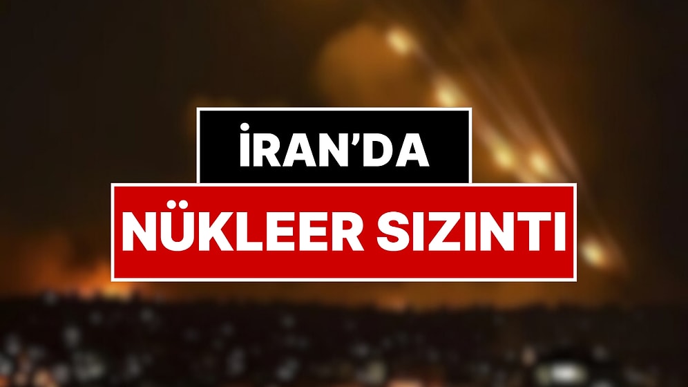 İsrail'in Saldırdığı İran'da Nükleer Sızıntı! Uluslararası Atom Enerjisi Ajansı Duyurdu