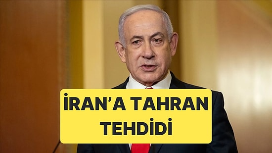 Netanyahu'dan İran'a "Tahran Semaları" Tehdidi Geldi