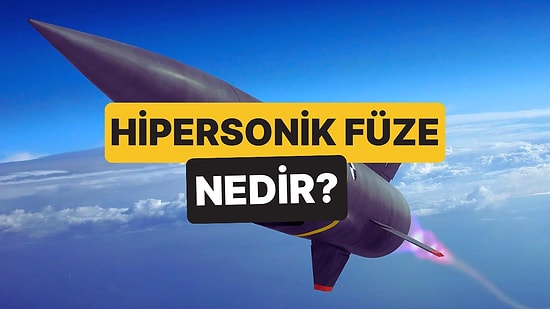 Hipersonik Füze Nedir, Özellikleri Neler? Hipersonik Füze Hangi Ülkelerde Var?