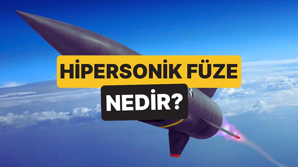 Hipersonik Füze Nedir, Özellikleri Neler? Hipersonik Füze Hangi Ülkelerde Var?