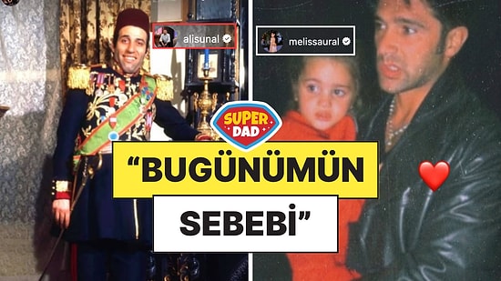 Melisa Ural'dan Başak Dizer'e, Ali Sunal'dan Su Atacan'a Ünlü İsimlerden Duygusal Babalar Günü Paylaşımları