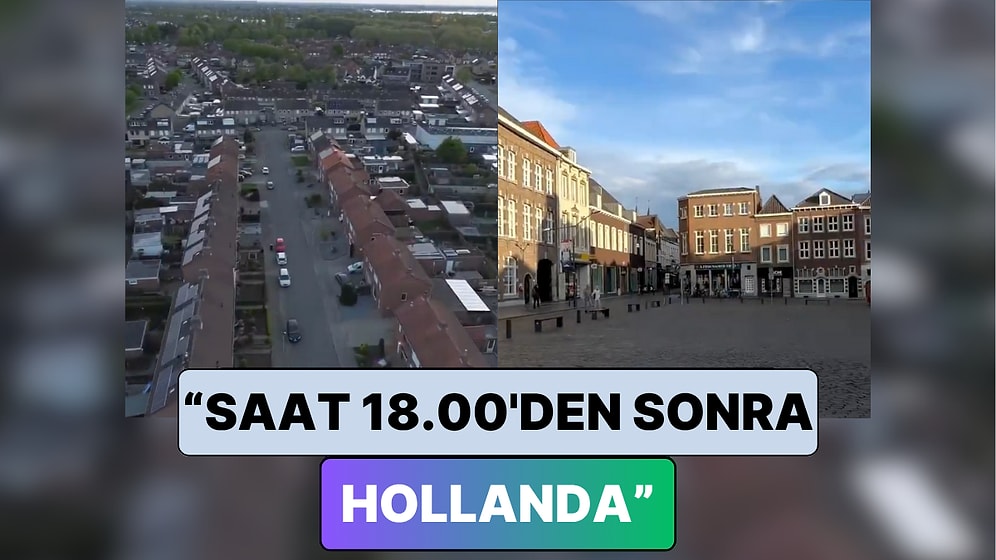 Hollanda'da Yaşayan Bir Türk Paylaştı: "Hollanda'da Saat 18.00'den Sonra Hayat..."